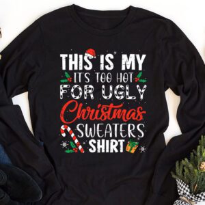 Funny Xmas This Is My Its Too Hot For Ugly Christmas Longsleeve Tee 1 8
