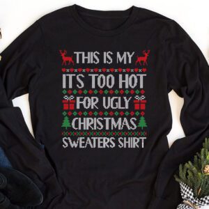 Funny Xmas This Is My Its Too Hot For Ugly Christmas Longsleeve Tee 1 9