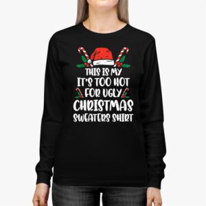 Funny Xmas This Is My Its Too Hot For Ugly Christmas Longsleeve Tee 2 5