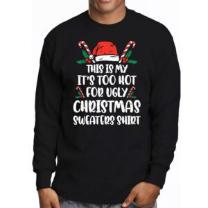 Funny Xmas This Is My Its Too Hot For Ugly Christmas Longsleeve Tee 3 5