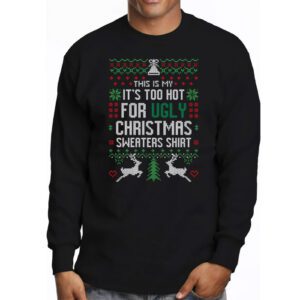 Funny Xmas This Is My Its Too Hot For Ugly Christmas Longsleeve Tee 3 6