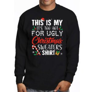Funny Xmas This Is My Its Too Hot For Ugly Christmas Longsleeve Tee 3 8