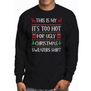 Funny Xmas This Is My Its Too Hot For Ugly Christmas Longsleeve Tee 3 9