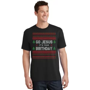 Go Jesus Its Your Birthday Ugly Christmas T Shirt 1