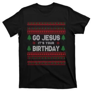 Go Jesus It's Your Birthday Ugly Christmas T-Shirt