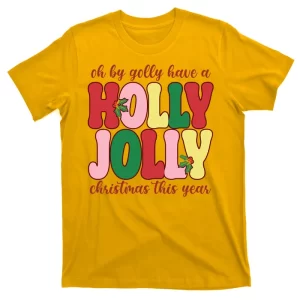 Have A Holly Jolly Christmas This Year Holiday T-Shirt