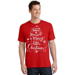 Have Yourself A Merry Little Christmas Graphic T Shirt 1