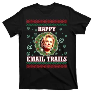 Hillary Happy Email Trails Ugly Christmas Sweater T-Shirt