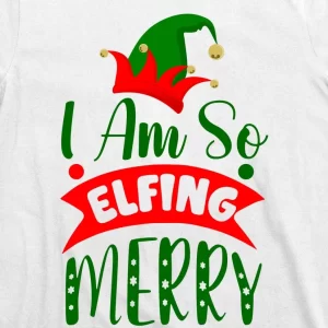 I Am So Elfing Merry Funny Christmas Elf T Shirt 3