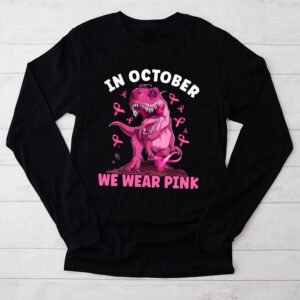 In October We Wear Pink Dinosaur Trex Breast Cancer Awareness Month Longsleeve Tee