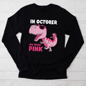 In October We Wear Pink Dinosaur Trex Breast Cancer Awareness Month Longsleeve Tee