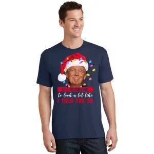 Its Beginning To Look A Lot Like I Told You So Funny Donald Trump Christmas T Shirt 1