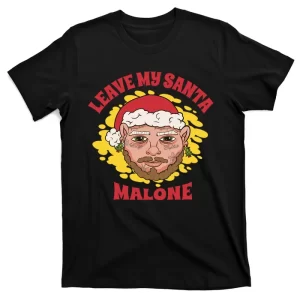 Leave My Santa Malone Funny Christmas T-Shirt