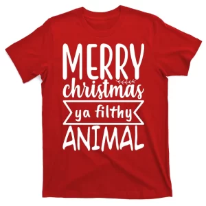 Merry Christmas Ya Filthy Animal Funny Holiday T-Shirt