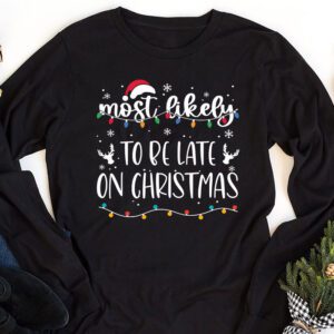 Most Likely To Be Late On Christmas Longsleeve Tee 1 1