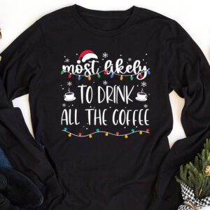 Most Likely To Drink All The Coffee Longsleeve Tee 1 1