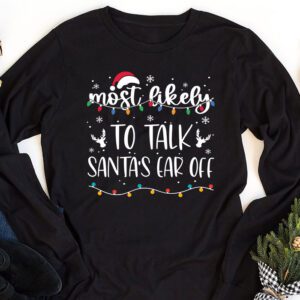 Most Likely To Talk Santas Ear Off Longsleeve Tee 1 1