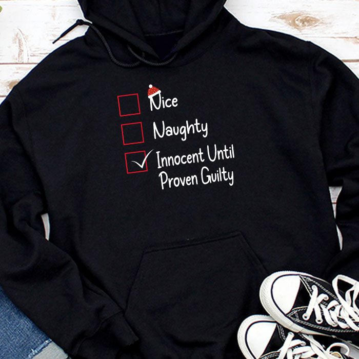Nice-Naughty-Innocent-Until-Proven-Guilty-Christmas-List-Hoodie Nice Naughty Innocent Until Proven Guilty Christmas List Hoodie