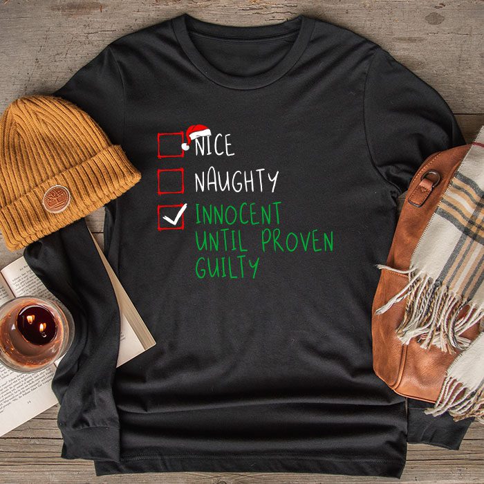 Nice-Naughty-Innocent-Until-Proven-Guilty-Christmas-List-Longsleeve-Tee Nice Naughty Innocent Until Proven Guilty Christmas List Longsleeve Tee