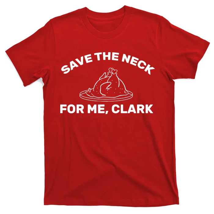 Save The Neck For Me Clark Christmas Movie T-Shirt