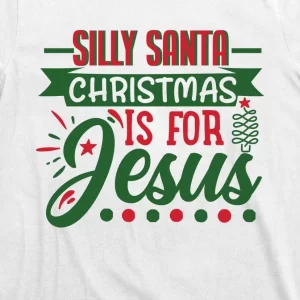 Silly Santa Christmas Is For Jesus Holiday T Shirt 3