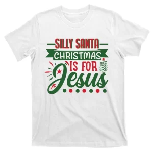 Silly Santa Christmas Is For Jesus Holiday T-Shirt