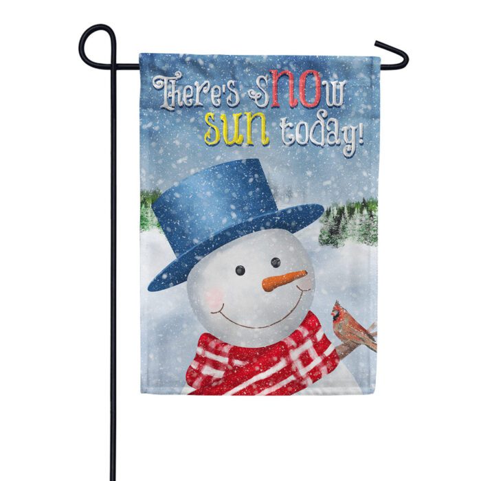 There's Snow Sun Today! Garden Flag