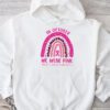 We Wear Pink Rainbow Breast Cancer Awareness Girls Womens Hoodie