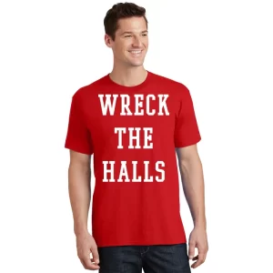 Wreck The Halls Christmas Holiday T Shirt 1