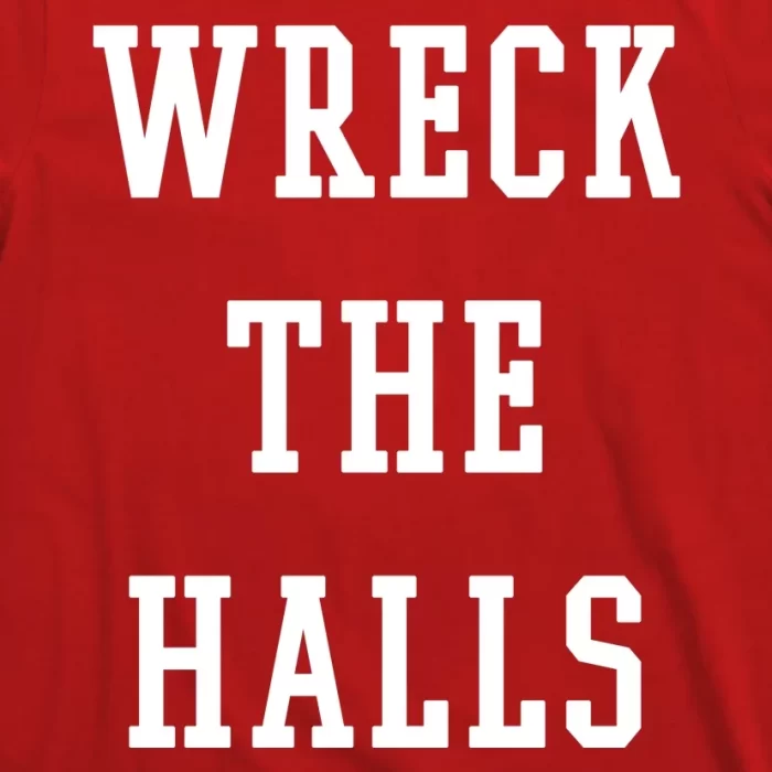 Wreck The Halls Christmas Holiday T Shirt 3