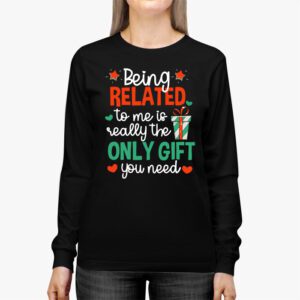 Being Related To Me Funny Christmas Family Xmas Pajamas Gift Longsleeve Tee 2 Being Related To Me Funny Christmas Family Xmas Pajamas Gift Longsleeve Tee 2 1