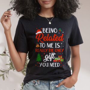 Being Related To Me Funny Christmas Family Xmas Pajamas Gift T-Shirt 1 Being Related To Me Funny Christmas Family Xmas Pajamas Gift T Shirt 1 2