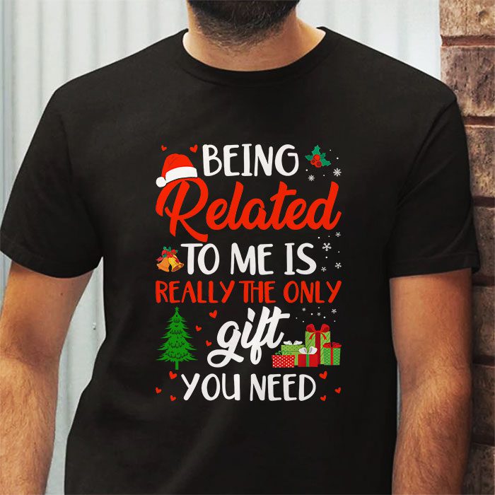 Being-Related-To-Me-Funny-Christmas-Family-Xmas-Pajamas-Gift-T-Shirt-2 Being Related To Me Funny Christmas Family Xmas Pajamas Gift T Shirt 2 2