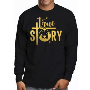 Christmas Nativity Shirt True Story Nativity Scene Gifts Longsleeve Tee 3 1