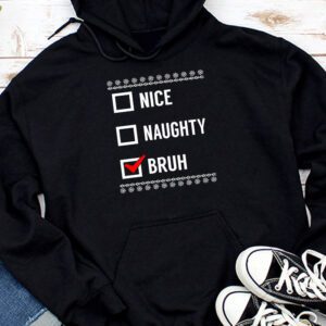 Christmas Nice Naughty Bruh Funny Xmas List Women Men Kids Hoodie