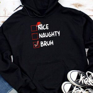 Christmas Nice Naughty Bruh Funny Xmas List Women Men Kids Hoodie