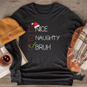 Christmas Nice Naughty Bruh Funny Xmas List Women Men Kids Longsleeve Tee