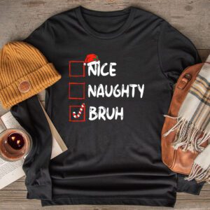 Christmas Nice Naughty Bruh Funny Xmas List Women Men Kids Longsleeve Tee