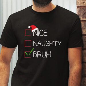 Christmas Nice Naughty Bruh Funny Xmas List Women Men Kids T Shirt 2