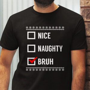 Christmas Nice Naughty Bruh Funny Xmas List Women Men Kids T Shirt 2 4