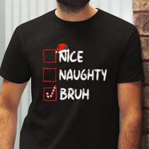 Christmas Nice Naughty Bruh Funny Xmas List Women Men Kids T Shirt 2 5