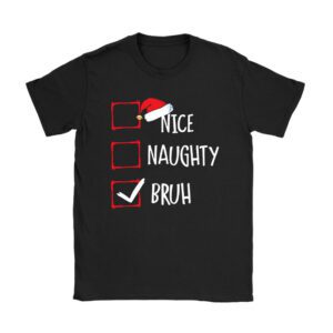 Christmas Nice Naughty Bruh Funny Xmas List Women Men Kids T-Shirt