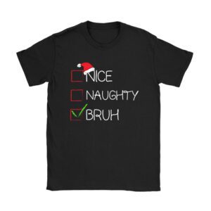 Christmas Nice Naughty Bruh Funny Xmas List Women Men Kids T-Shirt