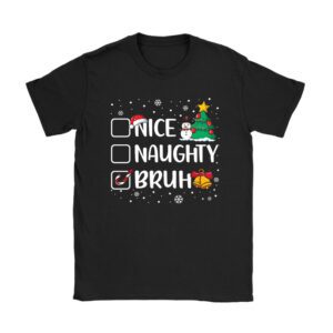 Christmas Nice Naughty Bruh Funny Xmas List Women Men Kids T-Shirt