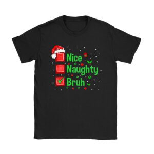 Christmas Nice Naughty Bruh Funny Xmas List Women Men Kids T-Shirt