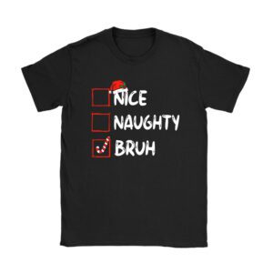 Christmas Nice Naughty Bruh Funny Xmas List Women Men Kids T-Shirt