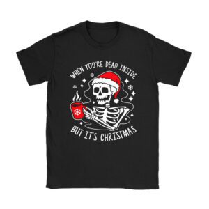 Dead Inside But Its Christmas Skeleton Coffee Xmas Women Men T-Shirt