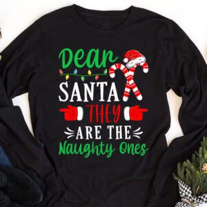 Dear Santa They Are The Naughty Ones Funny Christmas Longsleeve Tee 1 Dear Santa They Are The Naughty Ones Funny Christmas Longsleeve Tee 1 1