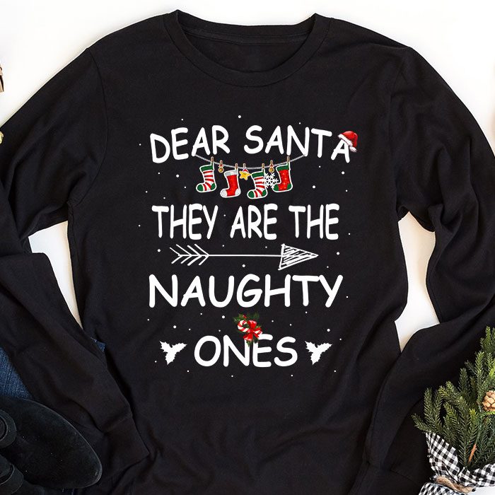 Dear-Santa-They-Are-The-Naughty-Ones-Funny-Christmas-Longsleeve-Tee-1 Dear Santa They Are The Naughty Ones Funny Christmas Longsleeve Tee 1 2