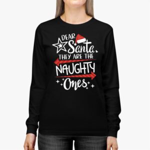 Dear Santa They Are The Naughty Ones Funny Christmas Longsleeve Tee 2 Dear Santa They Are The Naughty Ones Funny Christmas Longsleeve Tee 2 3